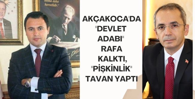 AKÇAKOCA’DA “DEVLET ADABI” RAFA KALKTI, “PİŞKİNLİK” TAVAN YAPTI