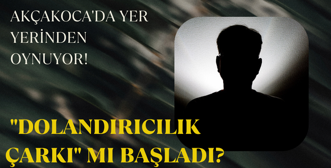 AKÇAKOCA’DA YER YERİNDEN OYNUYOR!
